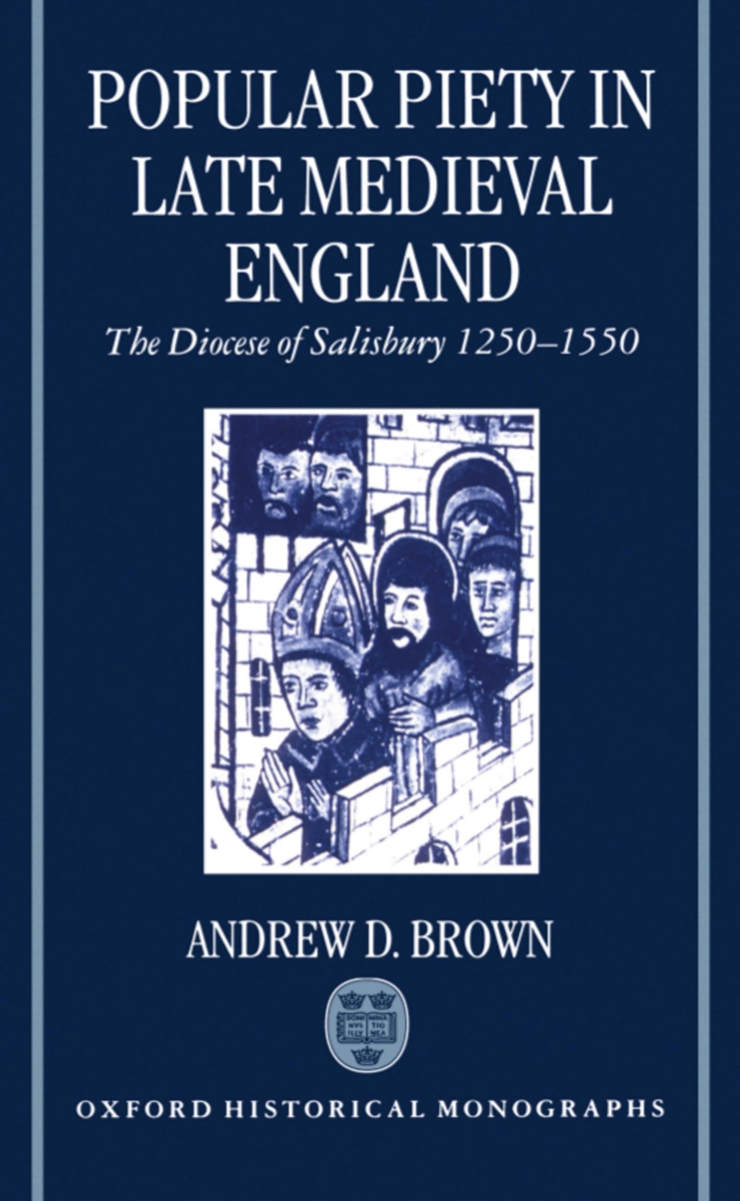Popular Piety in Late Medieval England: The Diocese of Salisbury 1250-1550 (Oxford Historical Monographs)