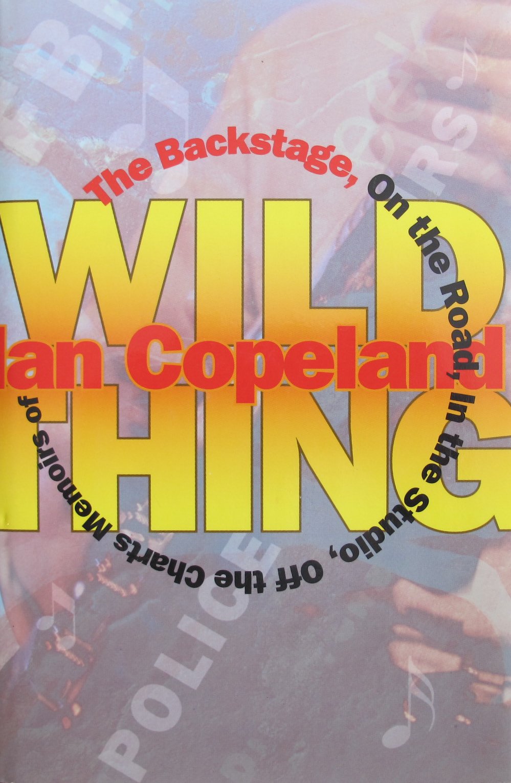 Wild Thing (The Backstage, on the Road, in the Studio, Off the Charts Memoirs of Ian Copeland)