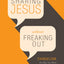 Sharing Jesus Without Freaking Out: Evangelism the Way You Were Born to Do It