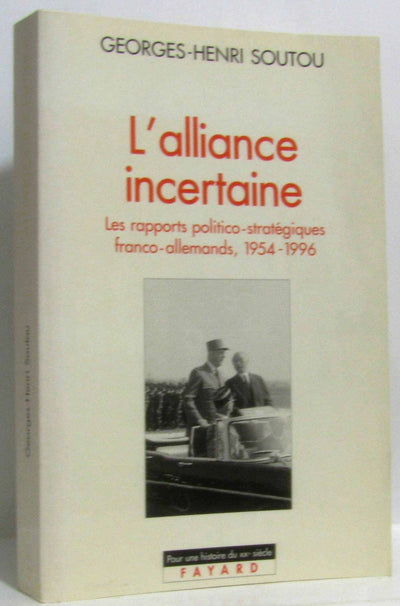 L'Alliance incertaine: Les rapports politico-stratégiques franco-allemands, 1954-1996