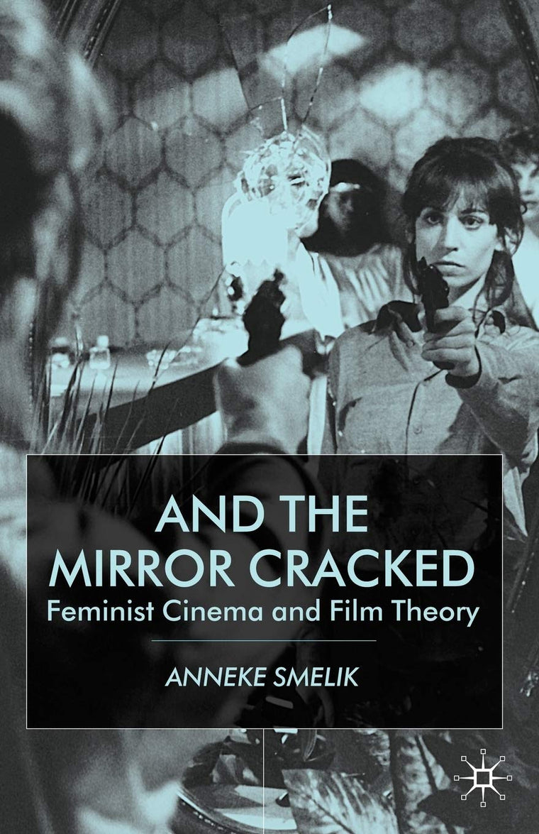 And the Mirror Cracked: Feminist Cinema and Film Theory