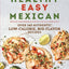 Healthy Easy Mexican: Over 140 Authentic Low-Calorie, Big-Flavor Recipes