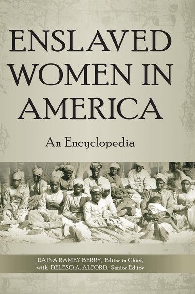 Enslaved Women in America: An Encyclopedia