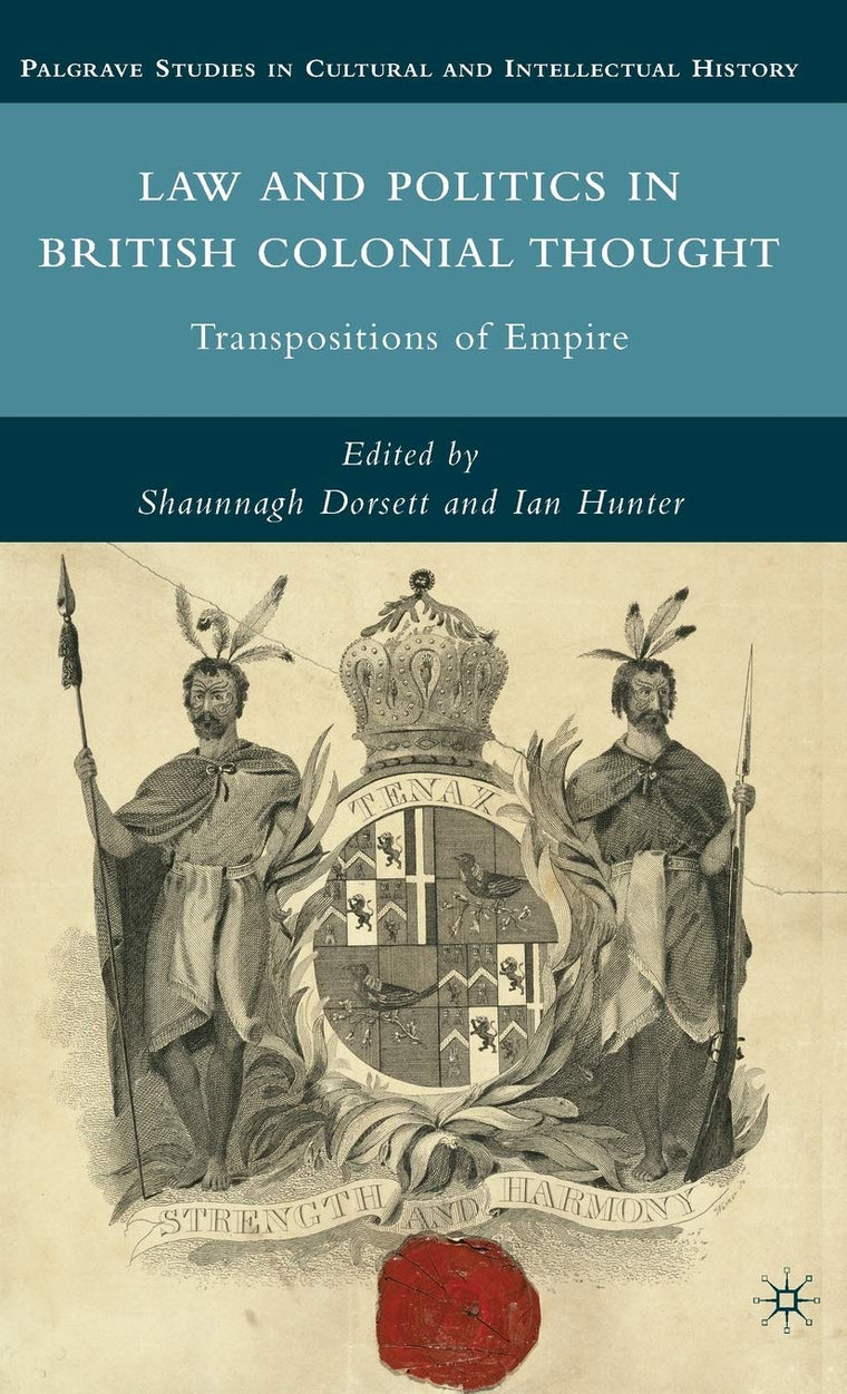 Law and Politics in British Colonial Thought: Transpositions of Empire (Palgrave Studies in Cultural and Intellectual History)