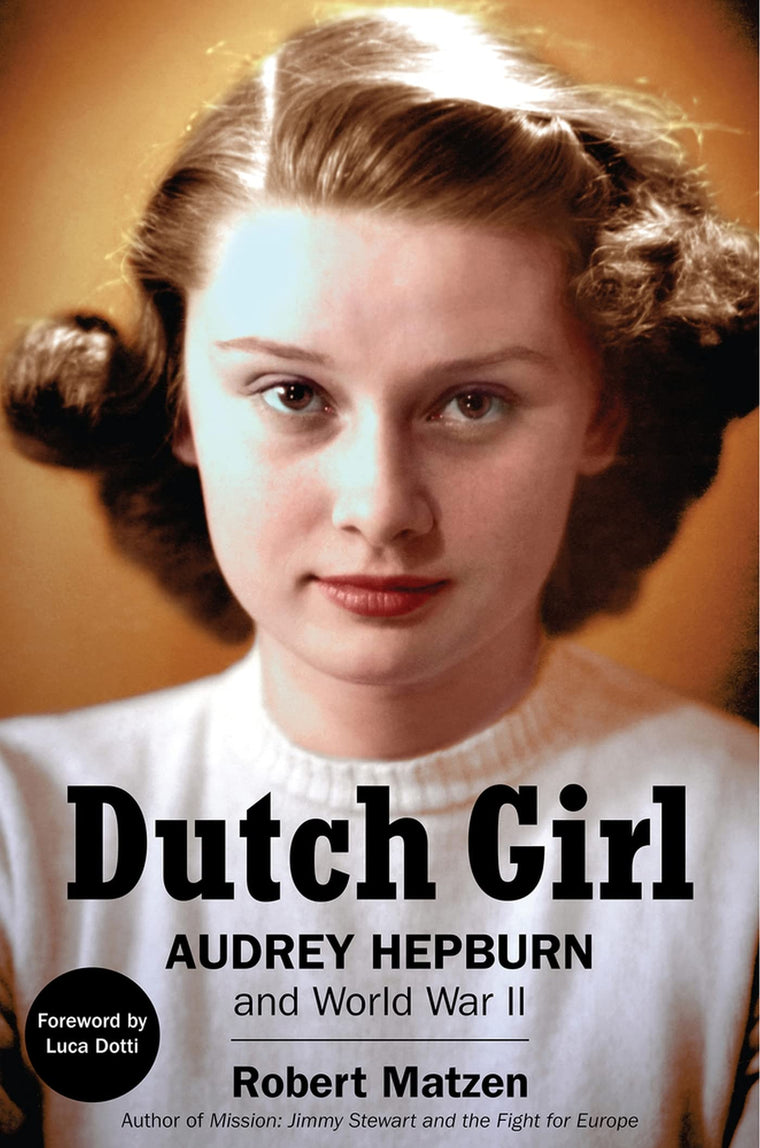 Dutch Girl: Audrey Hepburn and World War II by Matzen, Rober