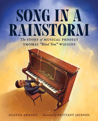 Song in a Rainstorm: The Story of Musical Prodigy Thomas "Blind Tom" Wiggins