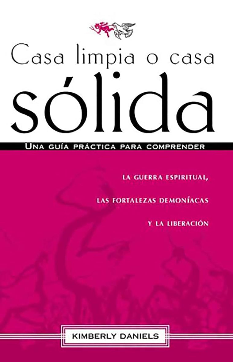 Casa limpia o casa sólida: Una guía práctica para comprender la guerra espiritua l, las fortalezas demoniacas y la liberación / Clean House Strong House (Spanish Edition)
