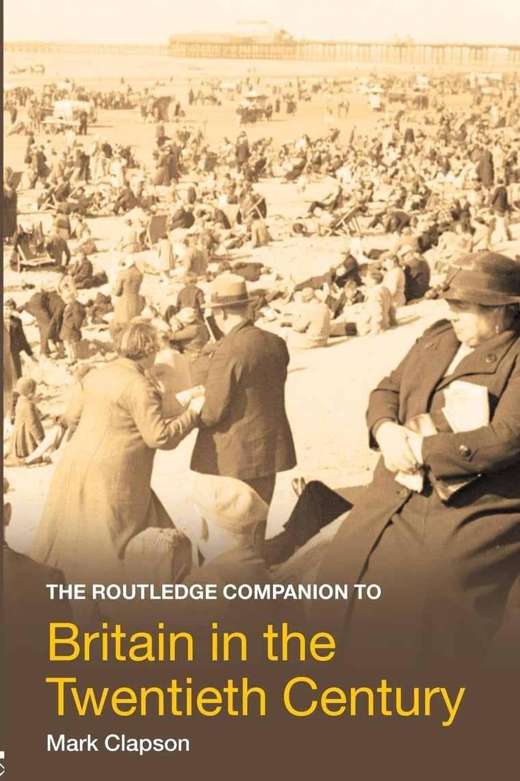 The Routledge Companion to Britain in the Twentieth Century (Routledge Companions)