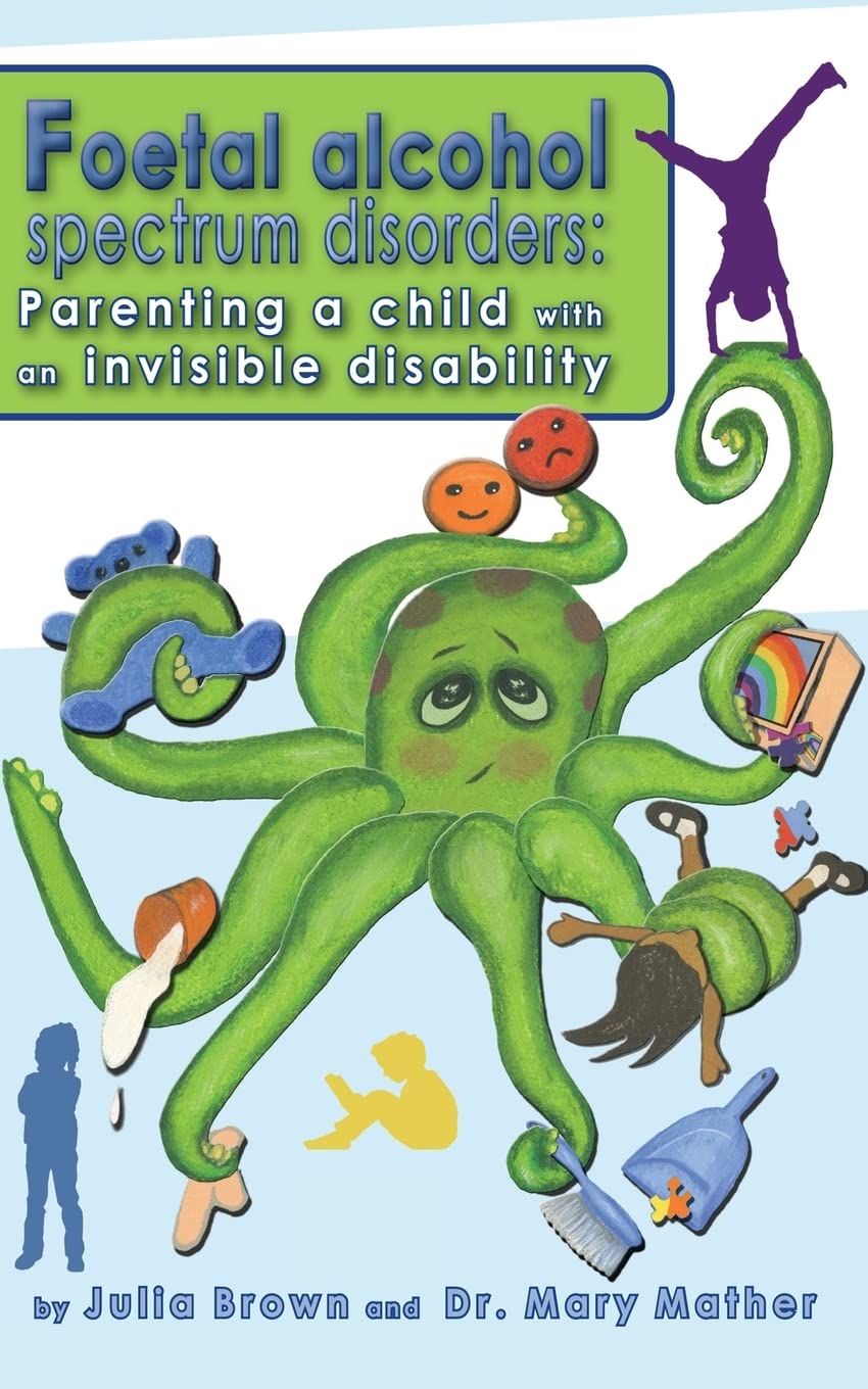 Foetal Alcohol Spectrum Disorder: Parenting a child with an invisible disability