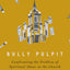 Bully Pulpit: Confronting the Problem of Spiritual Abuse in the Church
