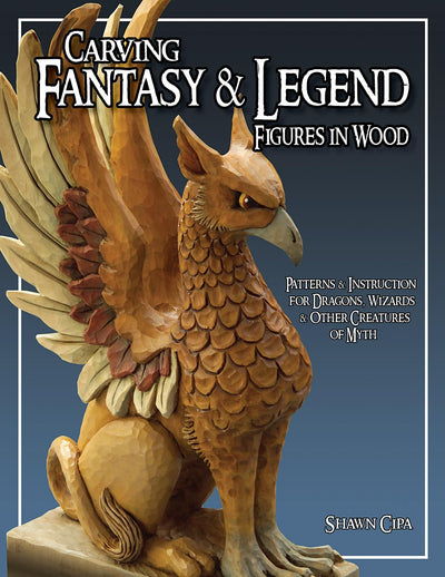 Carving Fantasy & Legend Figures in Wood: Patterns & Instruc