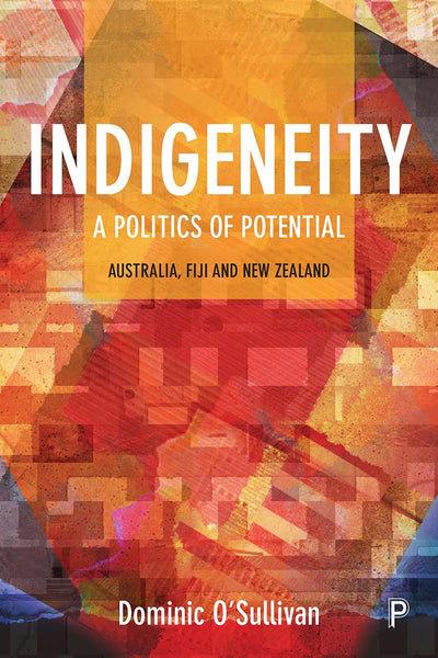 Indigeneity: A Politics of Potential: Australia, Fiji and New Zealand