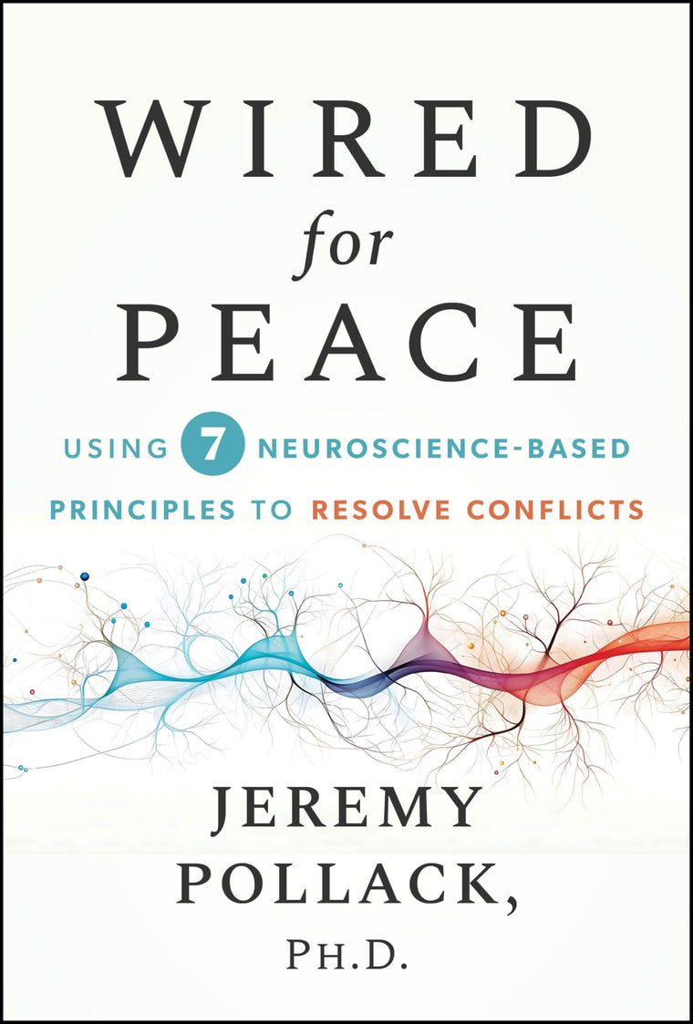 Wired for Peace: Using 7 Neuroscience-Based Principles to Resolve Conflicts