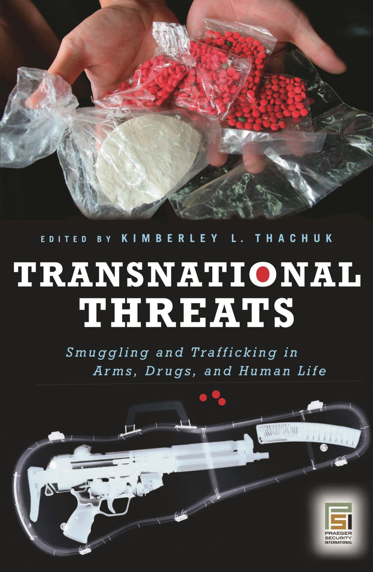 Transnational Threats: Smuggling and Trafficking in Arms, Drugs, and Human Life (Praeger Security International)