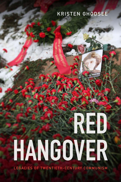 Red Hangover: Legacies of Twentieth-Century Communism by Gho