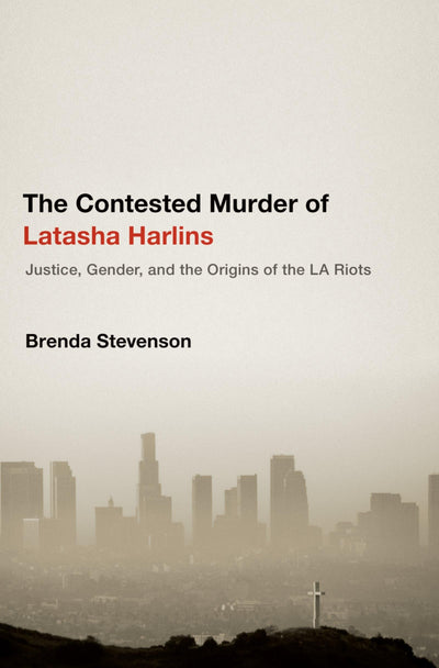 The Contested Murder of Latasha Harlins: Justice, Gender, and the Origins of the LA Riots