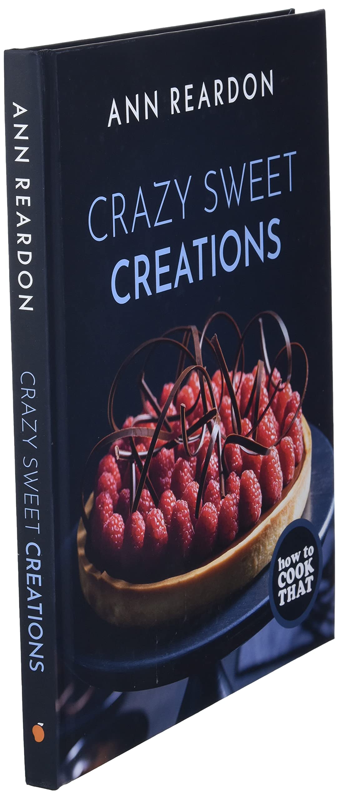 How to Cook That: Crazy Sweet Creations (Dessert Recipe Book, Baking Cookbook)