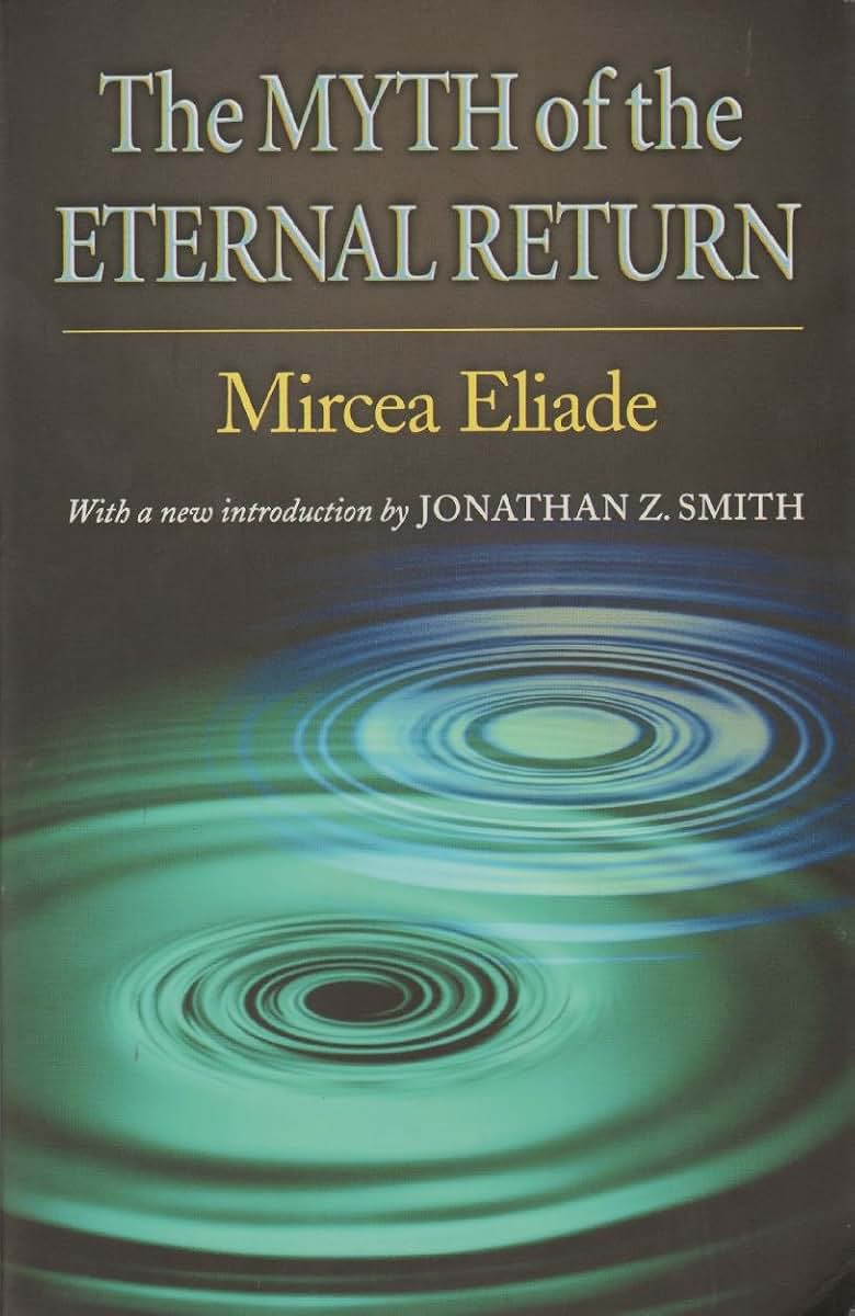 The Myth of the Eternal Return: Cosmos and History (Works of