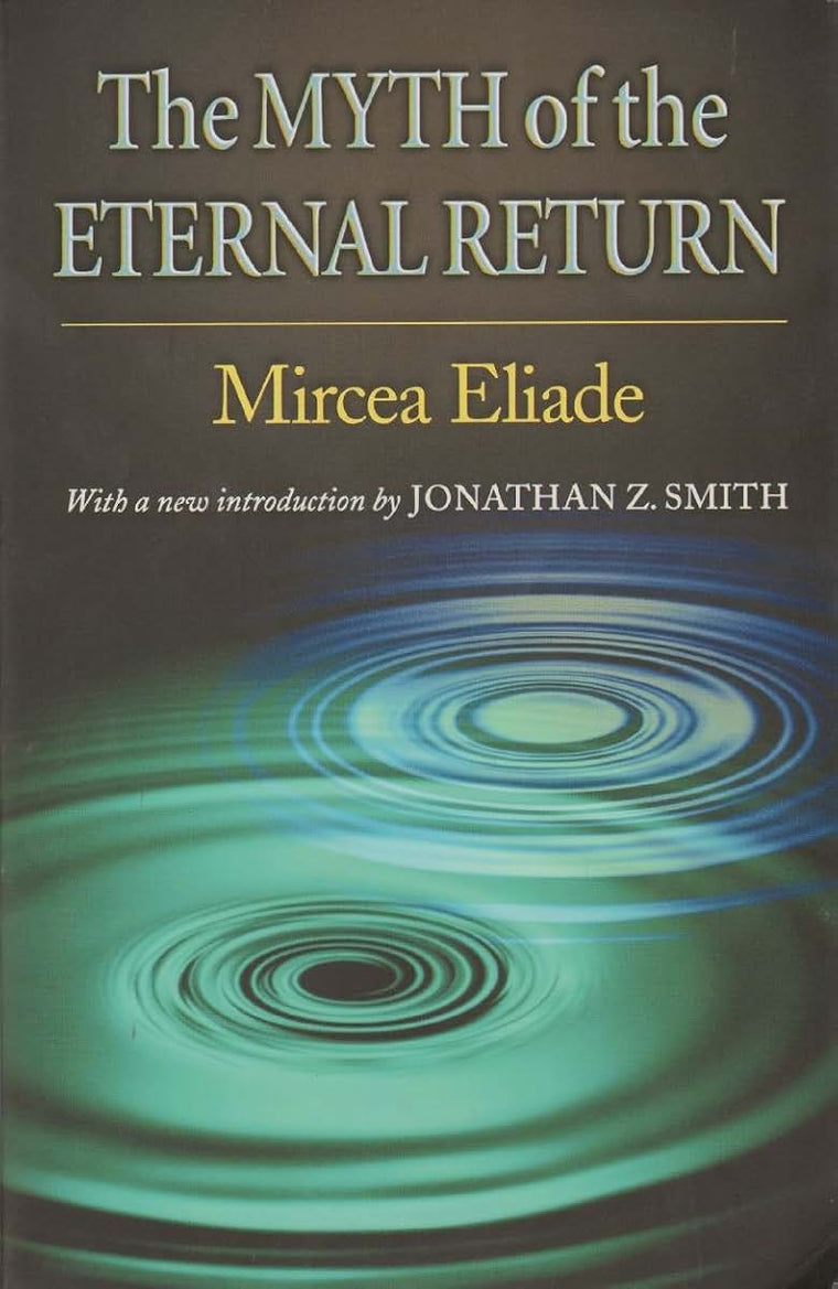 The Myth of the Eternal Return: Cosmos and History (Works of