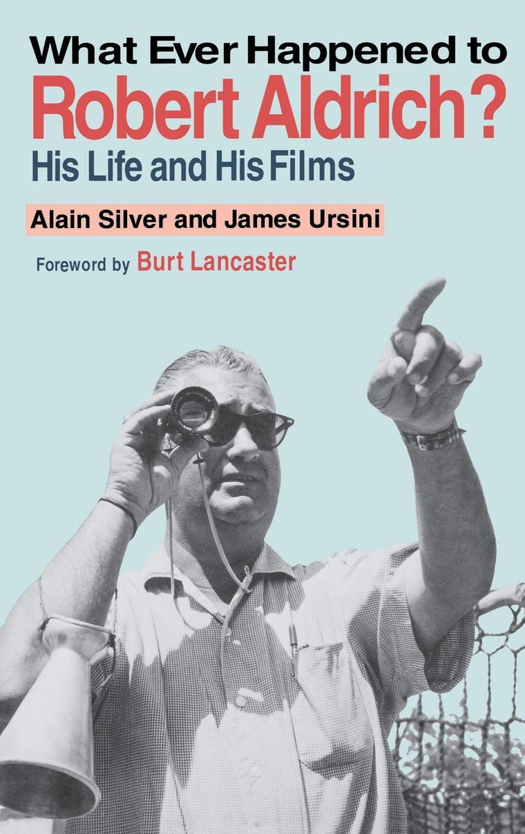What Ever Happened to Robert Aldrich?: His Life and His Films