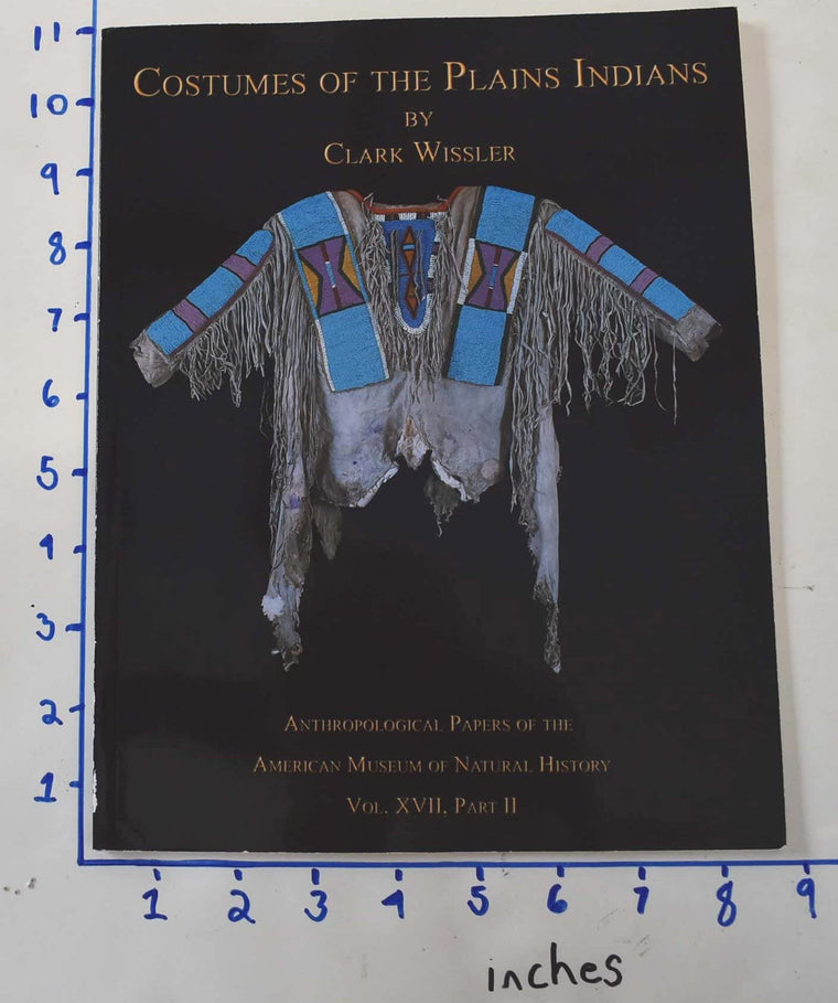 Costumes of the Plains Indians: Anthropological Papers of the American Museum of Natural History Vol. XVII, Part II