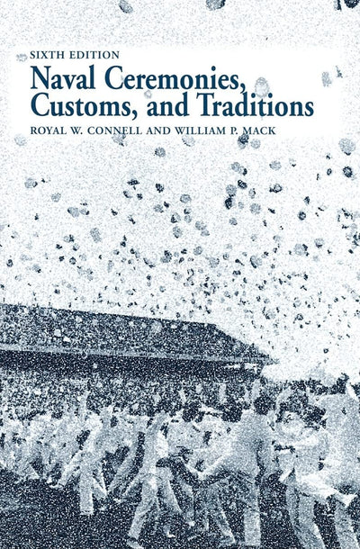 Naval Ceremonies, Customs, and Traditions (6th Edition)