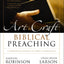 The Art and Craft of Biblical Preaching: A Comprehensive Resource for Today's Communicators