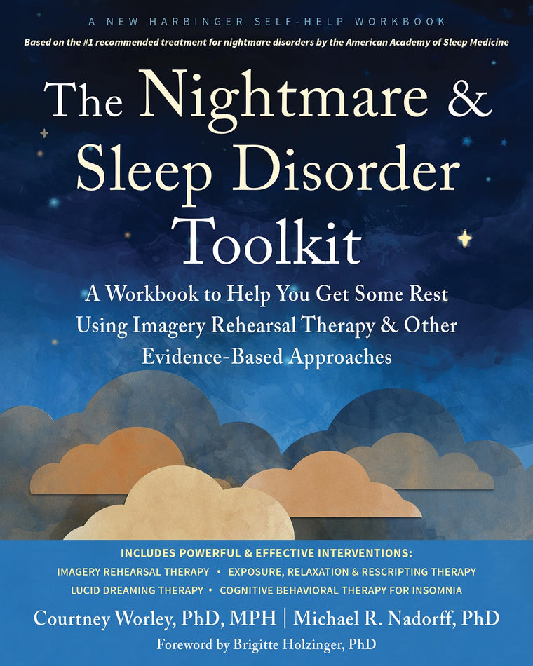 The Nightmare and Sleep Disorder Toolkit: A Workbook to Help You Get Some Rest Using Imagery Rehearsal Therapy and Other Evidence-Based Approaches (New Harbinger Self-help Workbooks)