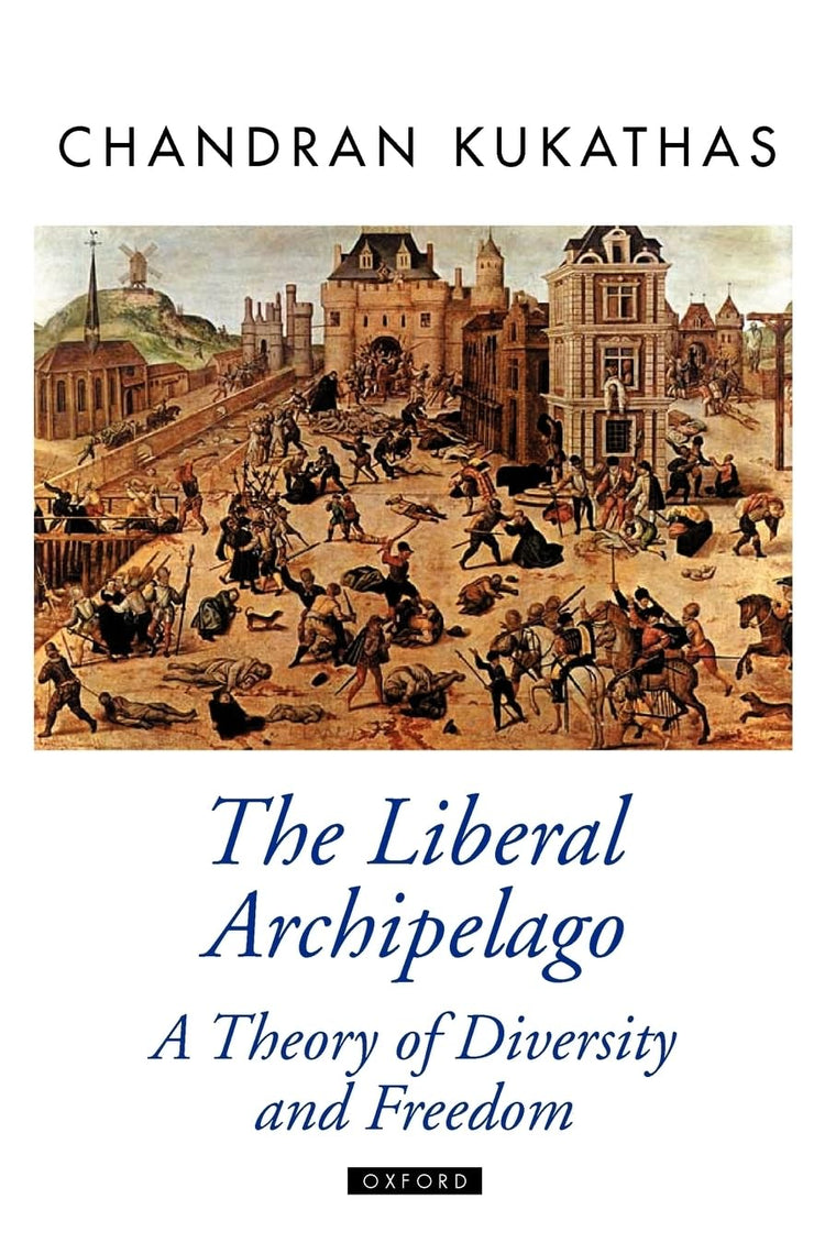 The Liberal Archipelago: A Theory of Diversity and Freedom (Oxford Political Theory)