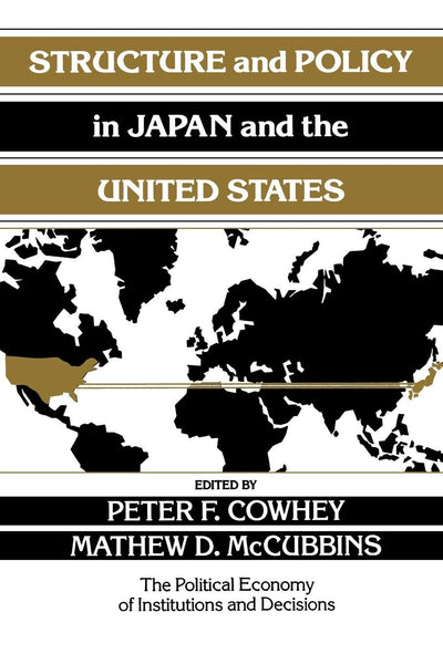 Structure and Policy in Japan and the United States: An Institutionalist Approach (Political Economy of Institutions and Decisions)