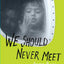 We Should Never Meet: Stories