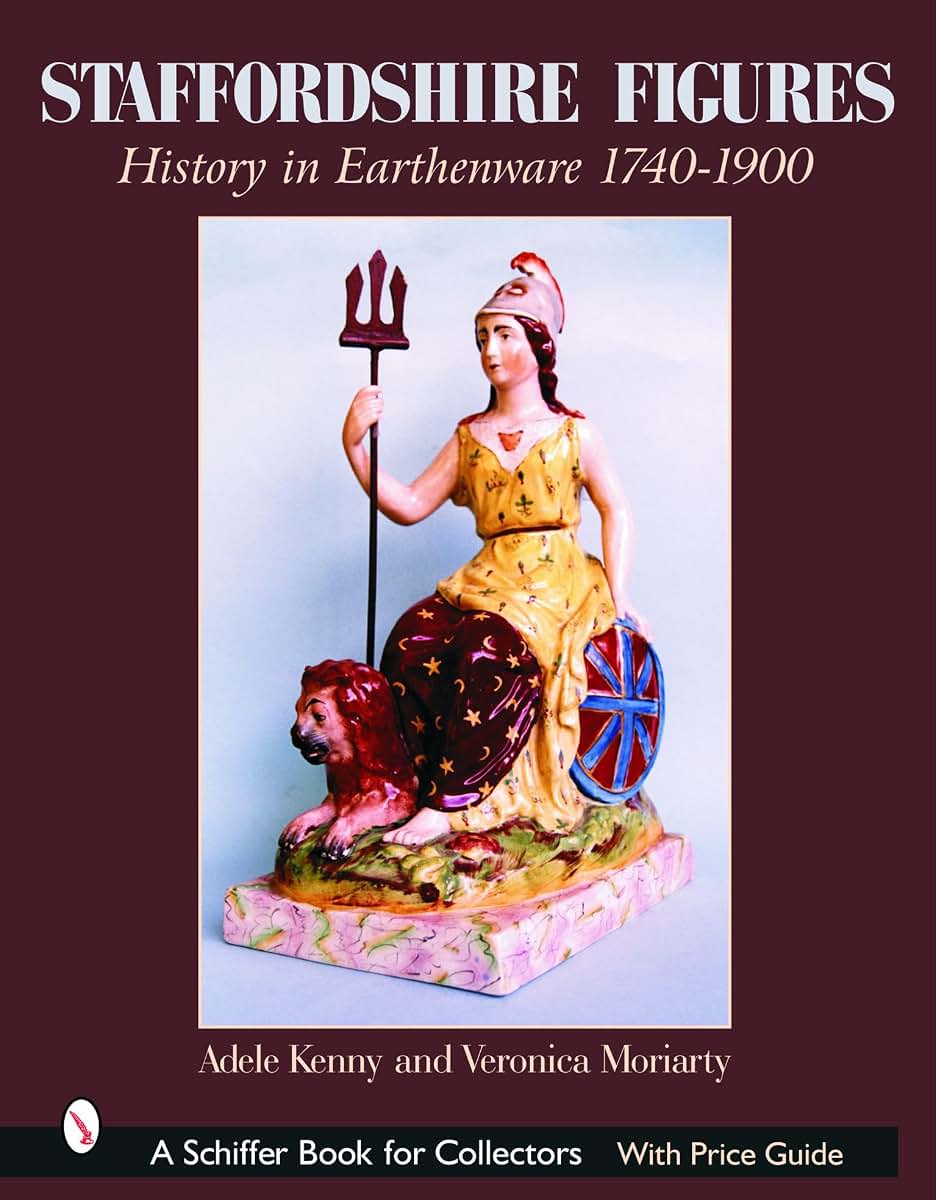Staffordshire Figures: History in Earthenware, 1740-1900 (A Schiffer Book for Collectors)