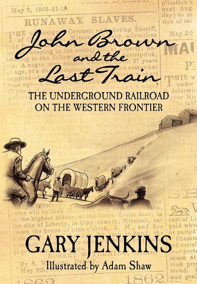 John Brown and the Last Train: The Underground Railroad on the Western Frontier, Vol. 1