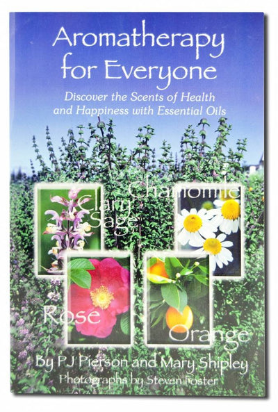 Aromatherapy for Everyone: Discover the Scents of Health and Happiness with Essential Oils