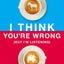 I Think You're Wrong (But I'm Listening): A Guide to Grace-Filled Political Conversations