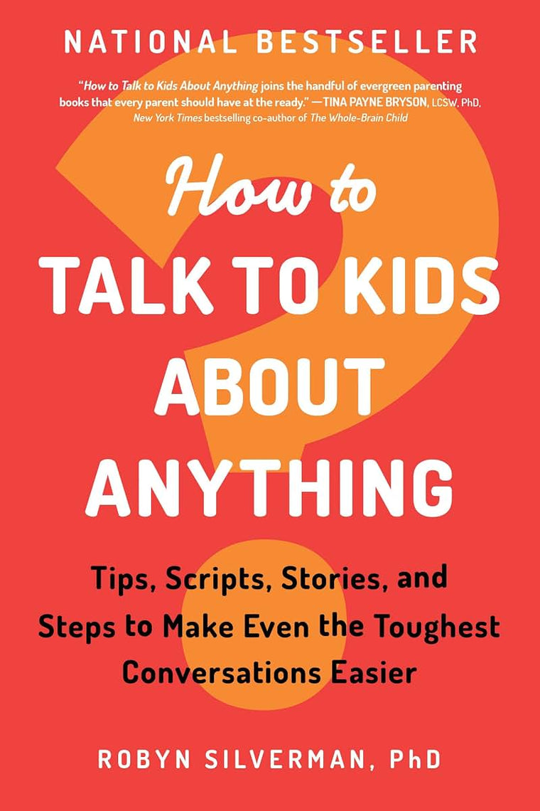 How to Talk to Kids about Anything: Answering Kids' Hard Questions with Confidence