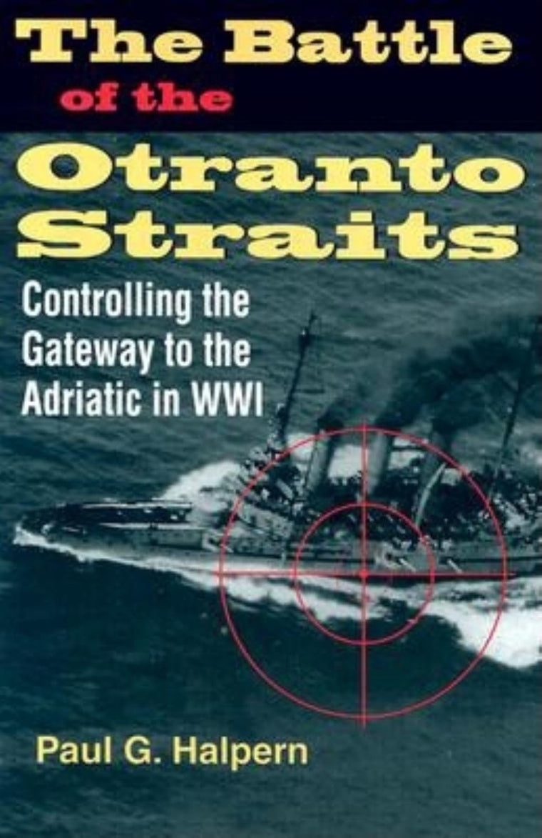 The Battle of the Otranto Straits: Controlling the Gateway to the Adriatic in World War I (Twentieth-Century Battles)