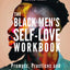 The Black Men's Self-Love Workbook: Prompts, Practices, and Exercises for Learning to Love Yourself