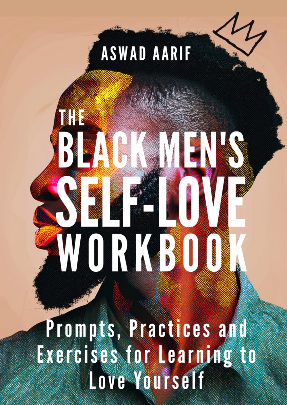 The Black Men's Self-Love Workbook: Prompts, Practices, and Exercises for Learning to Love Yourself