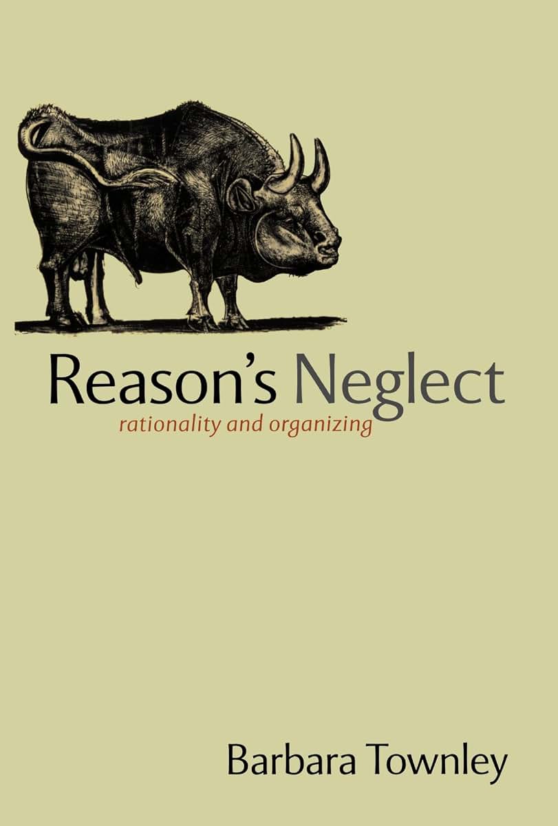 Reason's Neglect: Rationality and Organizing