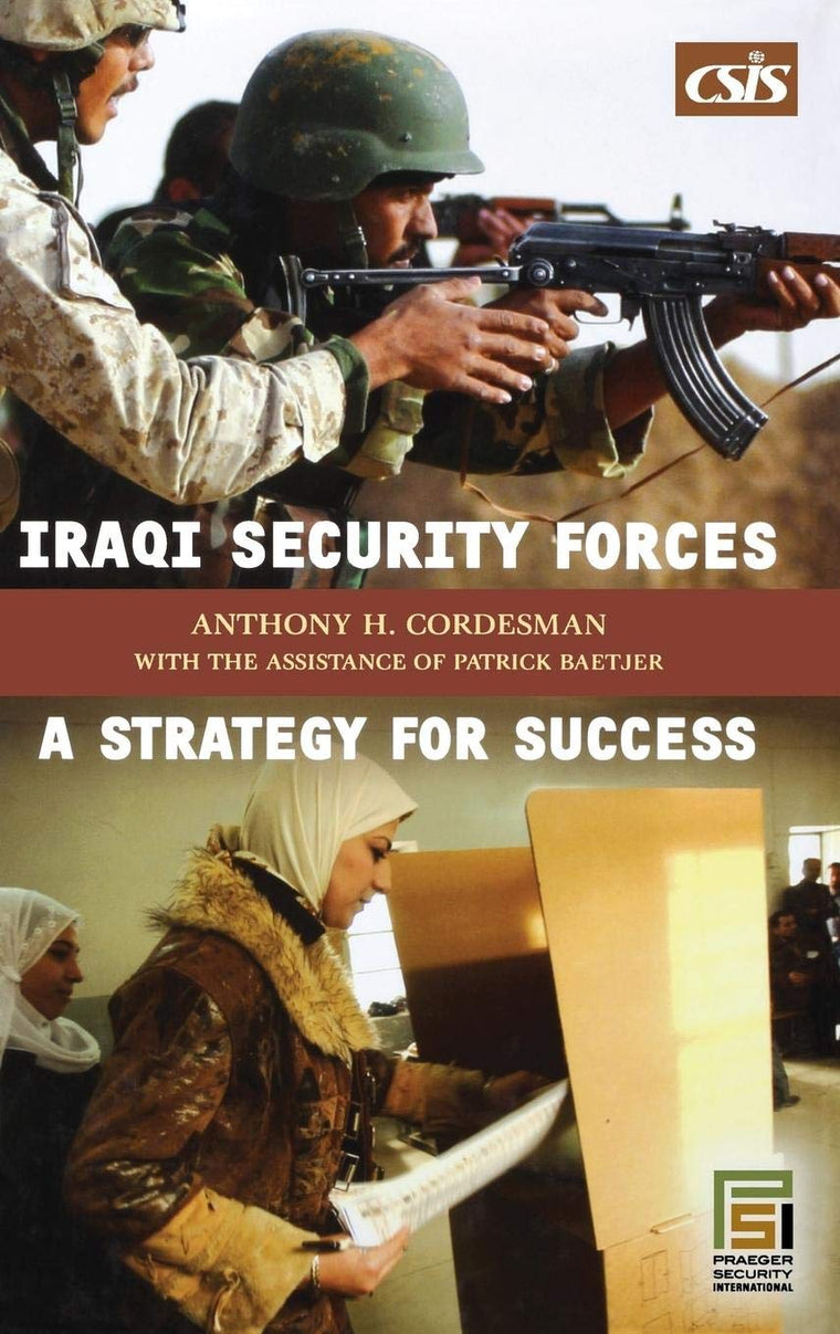 Iraqi Security Forces: A Strategy for Success (Praeger Security International)