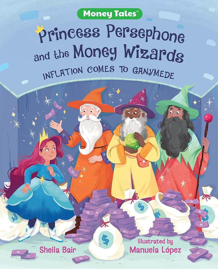 Princess Persephone and the Money Wizards: Inflation Comes to Ganymede (Money Tales)