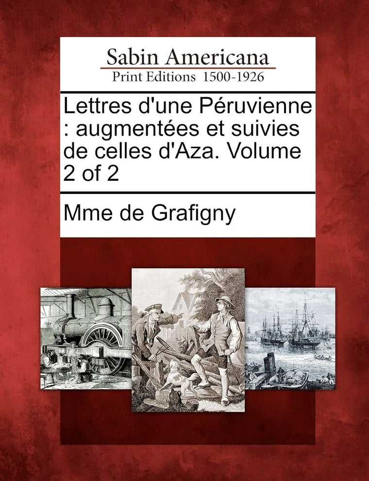 Lettres d'Une Péruvienne: Augmentées Et Suivies de Celles d'Aza. Volume 2 of 2 (French Edition)