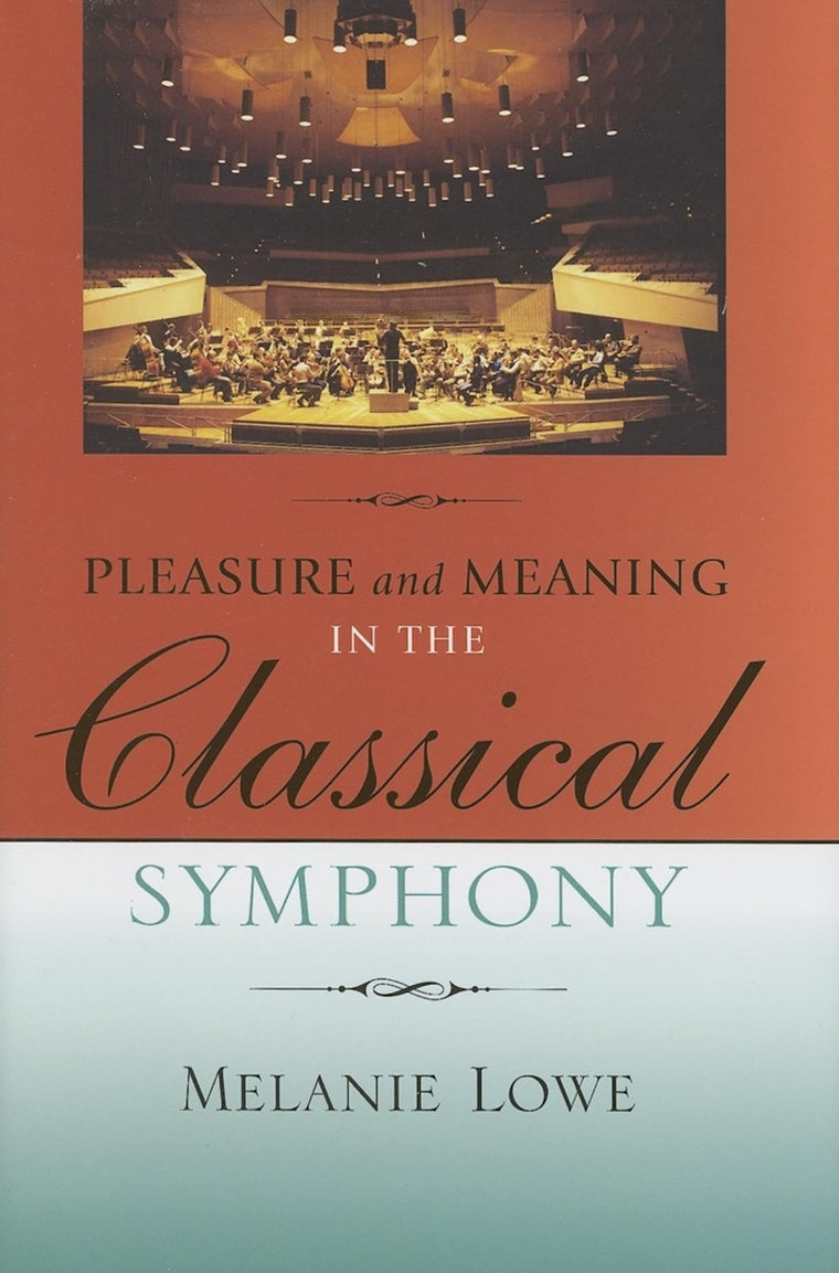 Pleasure and Meaning in the Classical Symphony (Musical Meaning and Interpretation)