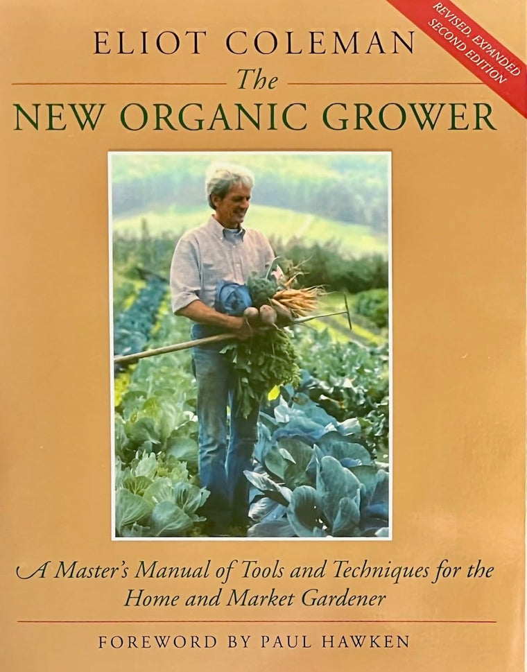 The New Organic Grower: A Master's Manual of Tools and Techniques for the Home and Market Gardener, 2nd Edition
