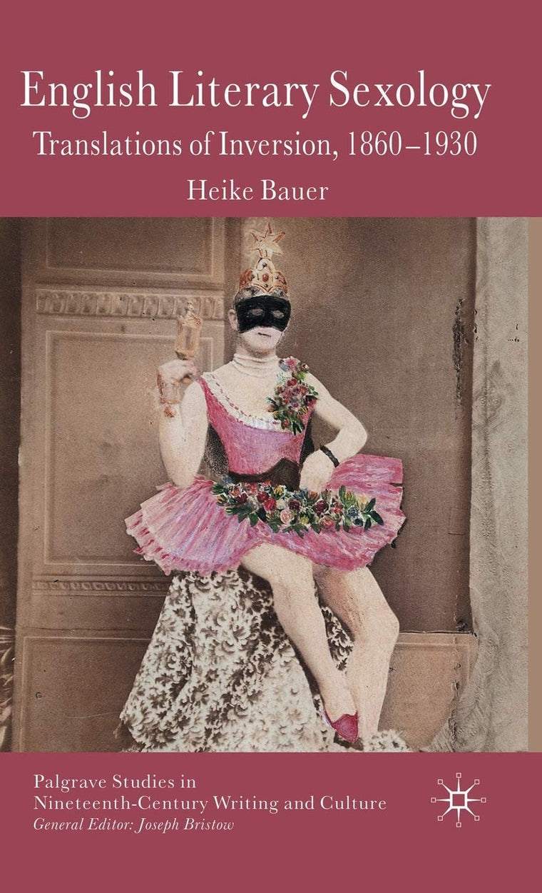 English Literary Sexology: Translations of Inversion, 1860-1930 (Palgrave Studies in Nineteenth-Century Writing and Culture)