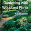 Gardening with Woodland Plants by Karan Junker