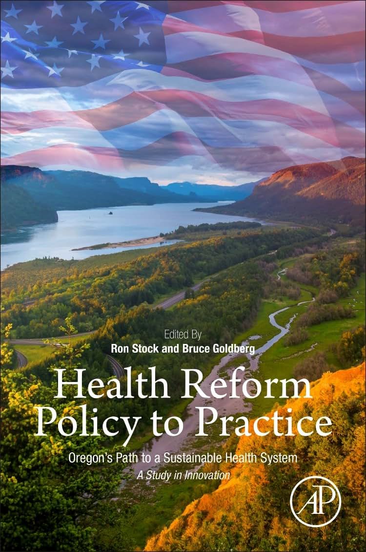 Health Reform Policy to Practice: Oregons Path to a Sustainable Health System: A Study in Innovation