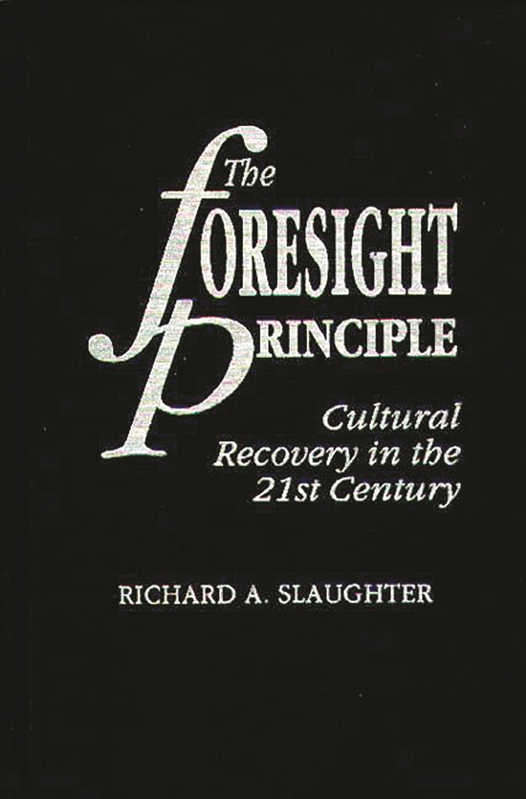 The Foresight Principle: Cultural Recovery in the 21st Century (Praeger Studies on the 21st Century)