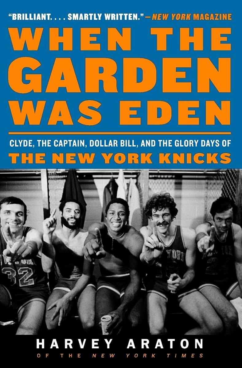 When the Garden Was Eden: Clyde, the Captain, Dollar Bill, and the Glory Days of the New York Knicks - The Definitive 1970s NBA Championship History